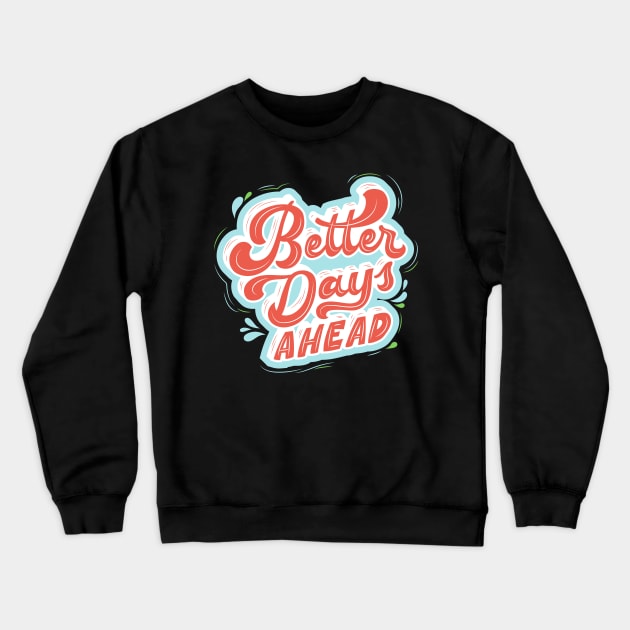 better days ahead Crewneck Sweatshirt by pixspatter